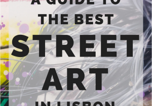 Lisbon Map Europe A Guide to the Best Lisbon Street Art Europe Travel Guides