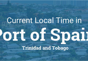 Street Map Of Port Of Spain Trinidad Current Local Time In Port Of Spain Trinidad and tobago